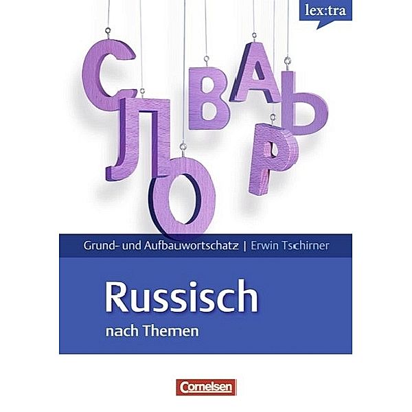 lex:tra Grund- und Aufbauwortschatz Russisch nach Themen, Erwin Tschirner