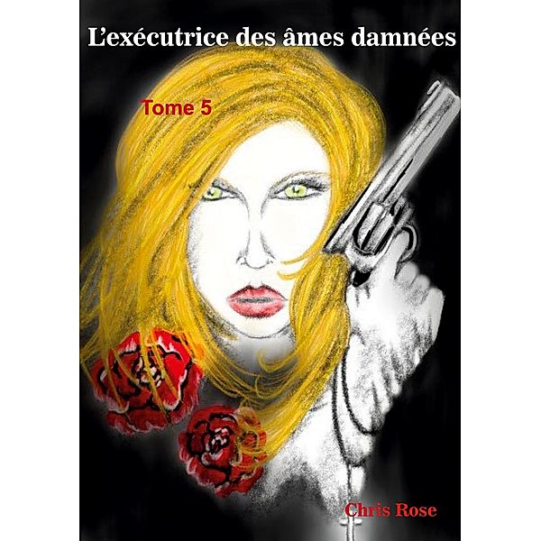 L'exécutrice des âmes damnées / L'exécutrice des âmes damnées Bd.5, Chris Rose