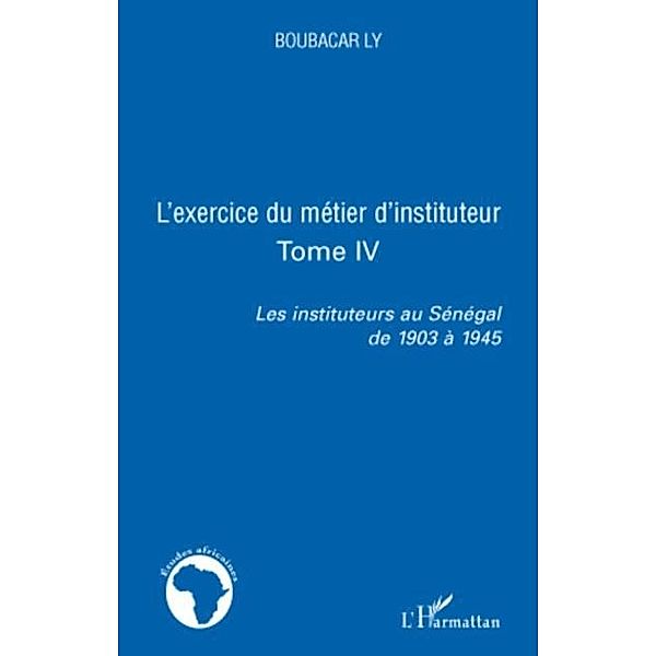 L'exercice du metier d'instituteur - tome iv - les institute / Hors-collection, Boubacar Ly