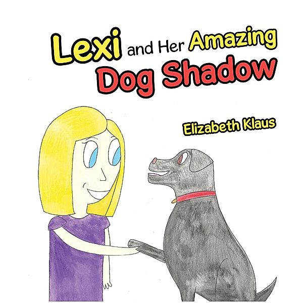 Lexi and Her Amazing Dog Shadow, Elizabeth Klaus