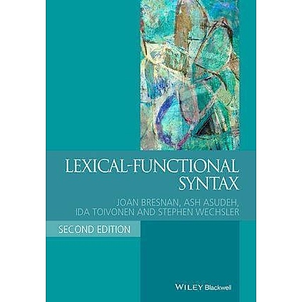 Lexical-Functional Syntax / Blackwell Textbooks in Linguistics, Joan Bresnan, Ash Asudeh, Ida Toivonen, Stephen Wechsler