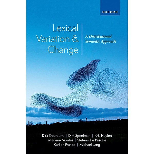 Lexical Variation and Change, Dirk Geeraerts, Dirk Speelman, Kris Heylen, Mariana Montes, Stefano De Pascale, Karlien Franco, Michael Lang