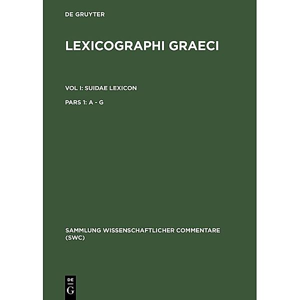 Lexicographi Graeci. Suidae Lexicon Vol I. Pars 1 / Sammlung wissenschaftlicher Commentare
