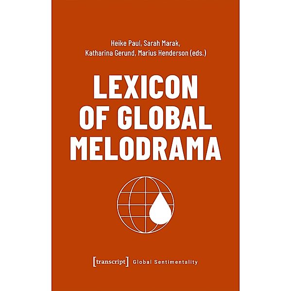 Lexicon of Global Melodrama / Global Sentimentality Bd.1