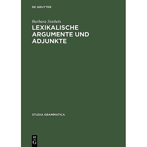 Lexikalische Argumente und Adjunkte / Studia grammatica Bd.39, Barbara Stiebels