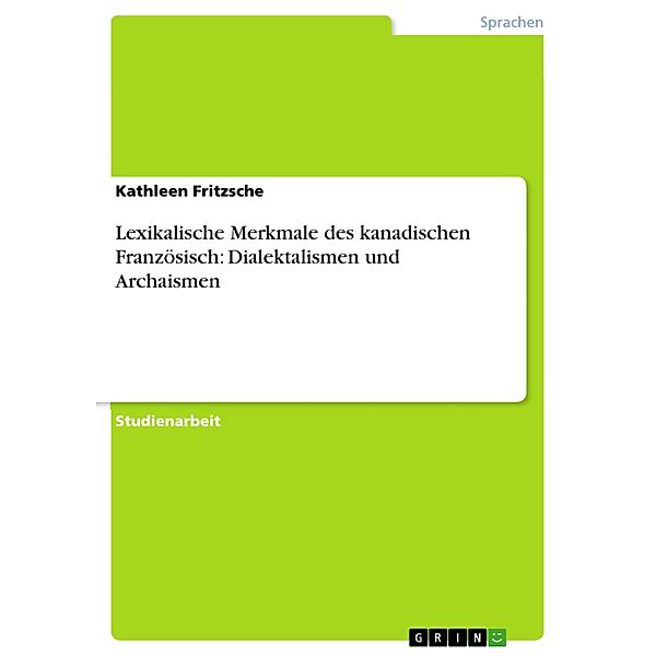Lexikalische Merkmale des kanadischen Französisch: Dialektalismen und Archaismen, Kathleen Fritzsche