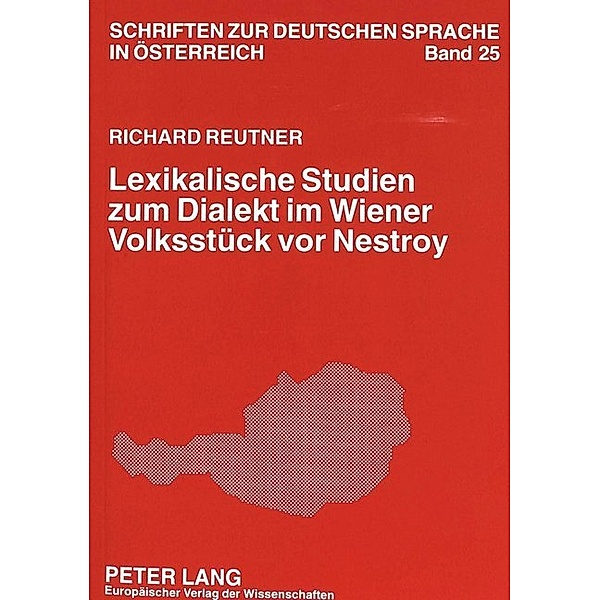 Lexikalische Studien zum Dialekt im Wiener Volksstück vor Nestroy, Richard Reutner