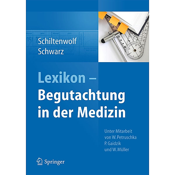 Lexikon - Begutachtung in der Medizin, Marcus Schiltenwolf, Markus Schwarz, Wolfgang Petruschka, Peter W. Gaidzik, Walfried Müller