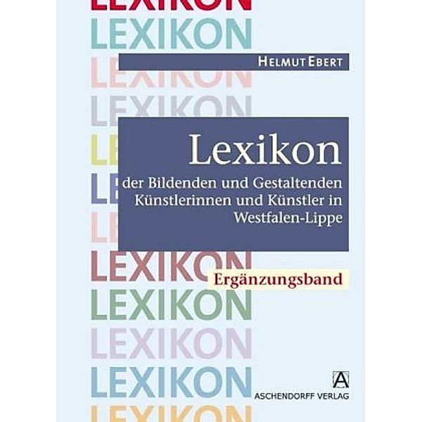 Lexikon der Bildenden und Gestaltenden Künstlerinnen und Künstler in Westfalen-Lippe, Erg.-Bd. m. CD-ROM, Helmut Ebert
