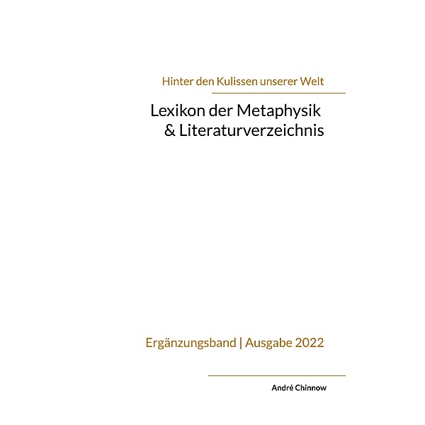 Lexikon der Metaphysik & Literaturverzeichnis / 'Hinter den Kulissen unserer Welt' Bd.9, André Chinnow