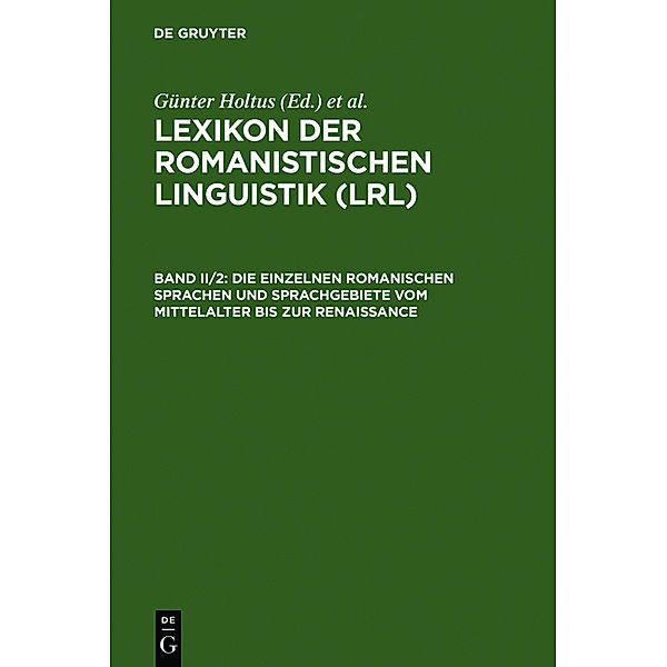 Lexikon der Romanistischen Linguistik (LRL), 8 Bde. in 12 Tl.-Bdn.: 2/2 Die einzelnen romanischen Sprachen und Sprachgebiete vom Mittelalter bis zur Renaissance