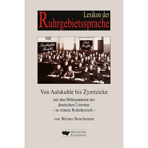 Lexikon der Ruhrgebietssprache von Aalskuhle bis Zymtzicke, Werner Boschmann