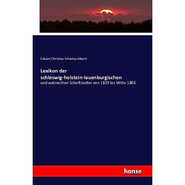 Lexikon der schleswig-holstein-lauenburgischen, Eduard Christian Scharlau Alberti