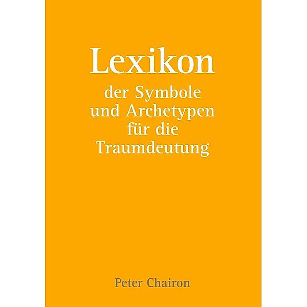 Lexikon der Symbole und Archetypen für die Traumdeutung, Peter Chairon