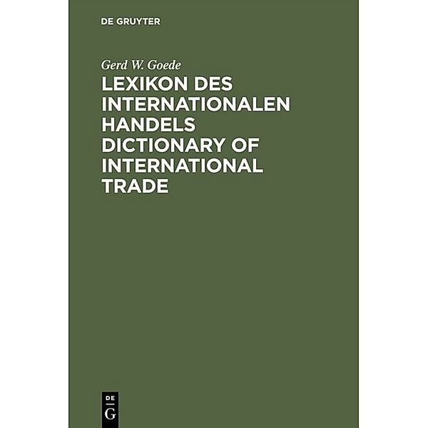 Lexikon des Internationalen Handels, Engl.-Dtsch./Dtsch.-Engl. Dictionary of International Trade, Engl.-German/German-Engl., Gerd W. Goede