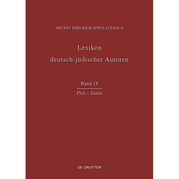 Lexikon deutsch-jüdischer Autoren / Band 18 / Phil - Samu, Phil - Samu