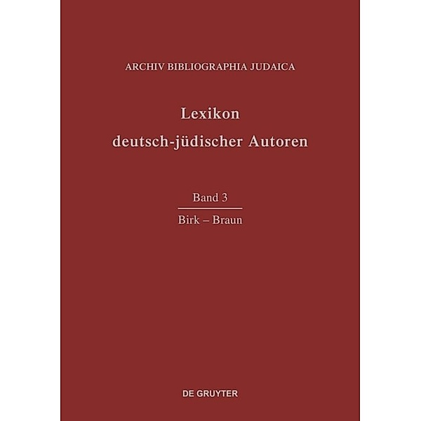 Lexikon deutsch-jüdischer Autoren / Band 3 / Birk - Braun