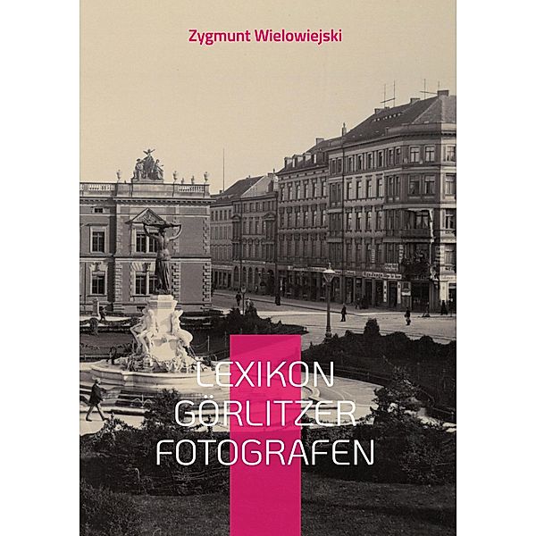 Lexikon Görlitzer Fotografen, Zygmunt Wielowiejski