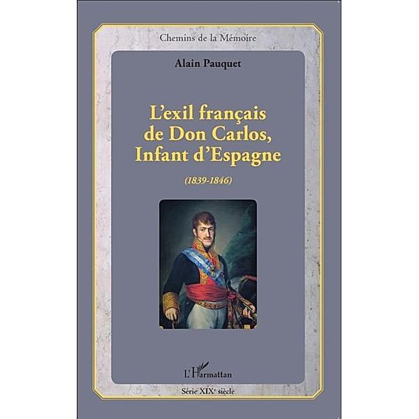 L'exil francais de Don Carlos, Infant d'Espagne (1839-1846) / Hors-collection, Alain Pauquet