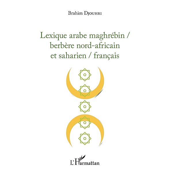 Lexique arabe maghrébin / berbère nord-africain et saharien / français, Djouhri Brahim Djouhri