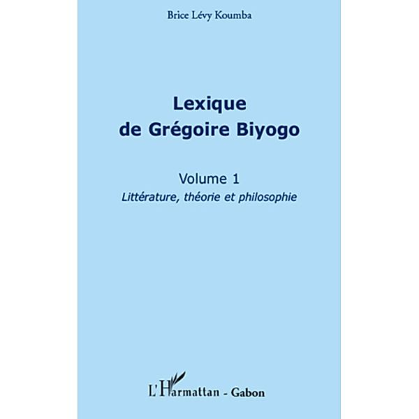 Lexique de Gregoire Biyogo (Volume 1) / Harmattan, Brice Levy Koumba Brice Levy Koumba