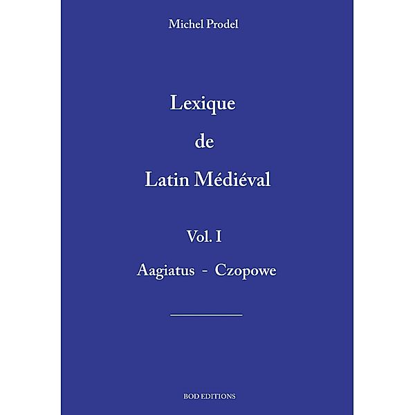 lexique de latin médiéval vol.1, Michel Prodel