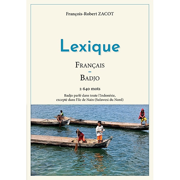 Lexique Français - Badjo / Série de lexiques Français - Indonésien / Badjo - Sangihe Bd.2, François-Robert Zacot