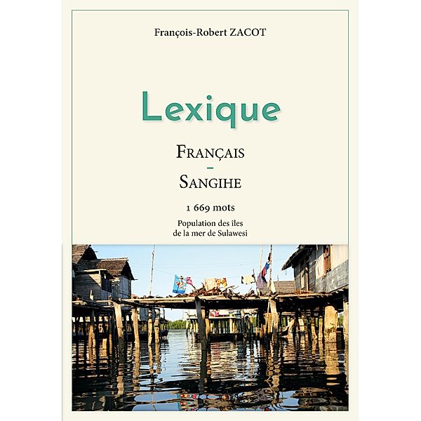 Lexique Français - Sangihe / Série de lexiques Français - Indonésien / Badjo - Sangihe Bd.5, François-Robert Zacot