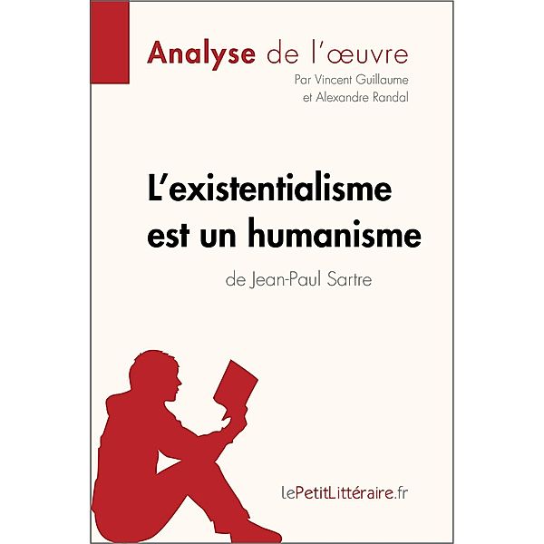 L'existentialisme est un humanisme de Jean-Paul Sartre (Analyse de l'oeuvre), Lepetitlitteraire, Vincent Guillaume, Alexandre Randal