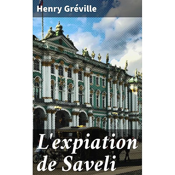 L'expiation de Saveli, Henry Gréville