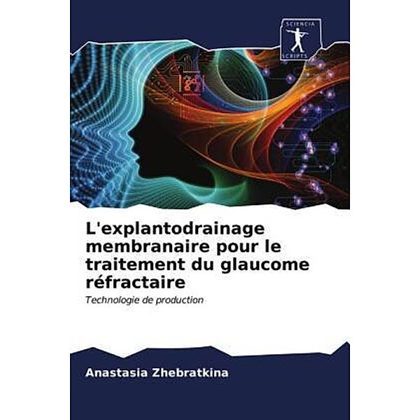 L'explantodrainage membranaire pour le traitement du glaucome réfractaire, Anastasia Zhebratkina