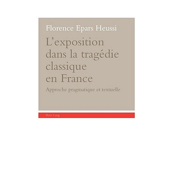 L'exposition dans la tragédie classique en France, Florence Heussi