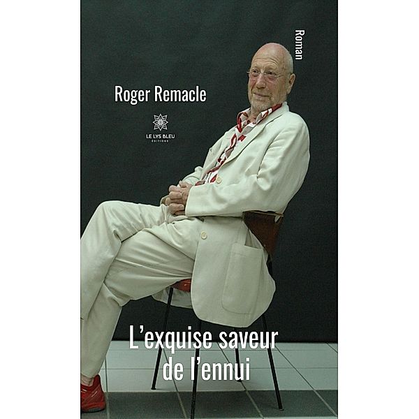 L'exquise saveur de l'ennui, Roger Remacle