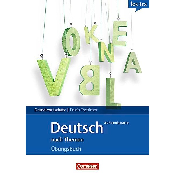 Lextra - Deutsch als Fremdsprache - Grund- und Aufbauwortschatz nach Themen - A1-B1, Erwin Tschirner