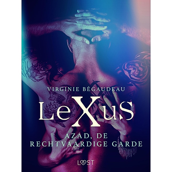 LeXuS: Azad, de Rechtvaardige Garde - Een erotische dystopie / LeXus, Virginie Bégaudeau