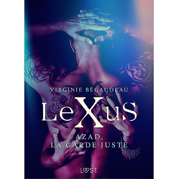 LeXuS : Azad, la Garde Juste - Une dystopie érotique / LeXuS, Virginie Bégaudeau