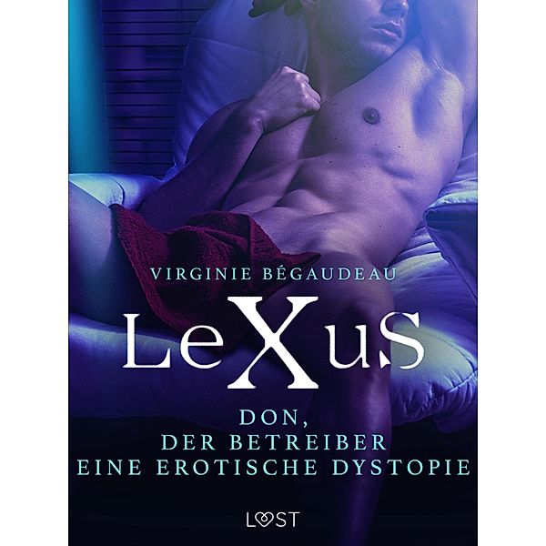 LeXuS: Don, der Betreiber - Eine erotische Dystopie / LeXuS, Virginie Bégaudeau