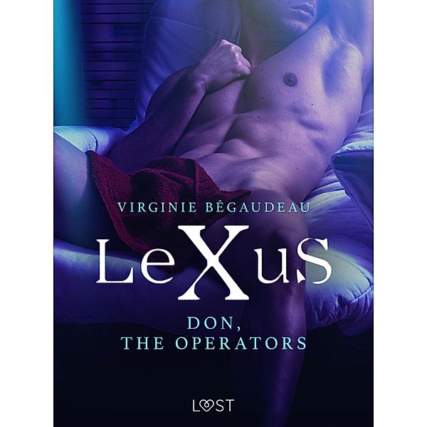 LeXuS: Don, The Operators - erotic dystopia / LUST, Virginie Bégaudeau