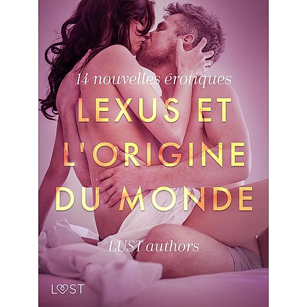 LeXus et L'Origine du monde - 14 nouvelles érotiques / LUST, Virginie Bégaudeau, Louise Manook