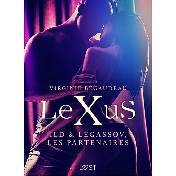 LeXuS : Ild & Legassov, les Partenaires - Une dystopie érotique / LeXuS, Virginie Bégaudeau