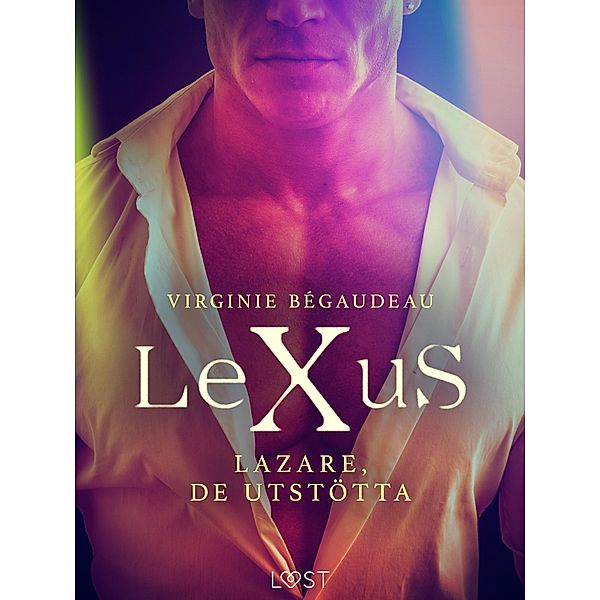 LeXuS: Lazare, De Utstötta - Erotisk dystopi / LeXus, Virginie Bégaudeau