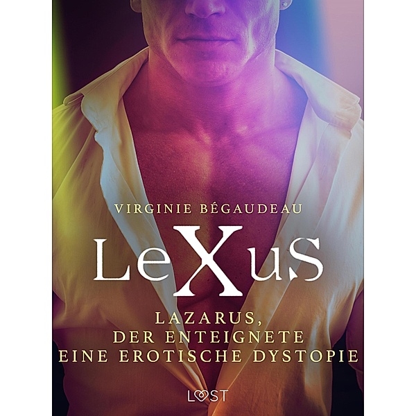 LeXuS: Lazarus, der Enteignete - Eine erotische Dystopie / LeXuS, Virginie Bégaudeau