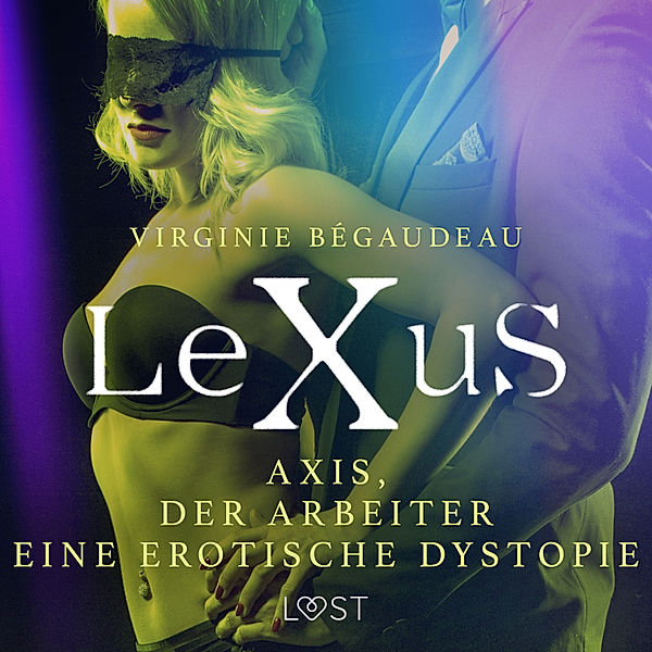 LeXuS - LeXuS : Axis, der Arbeiter - Eine erotische Dystopie, Virginie Bégaudeau