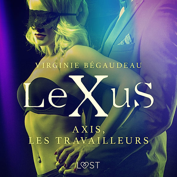 LeXuS - LeXuS : Axis, les Travailleurs – Une dystopie érotique, Virginie Bégaudeau