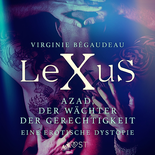 LeXuS - LeXuS: Azad, der Wächter der Gerechtigkeit - Eine erotische Dystopie, Virginie Bégaudeau