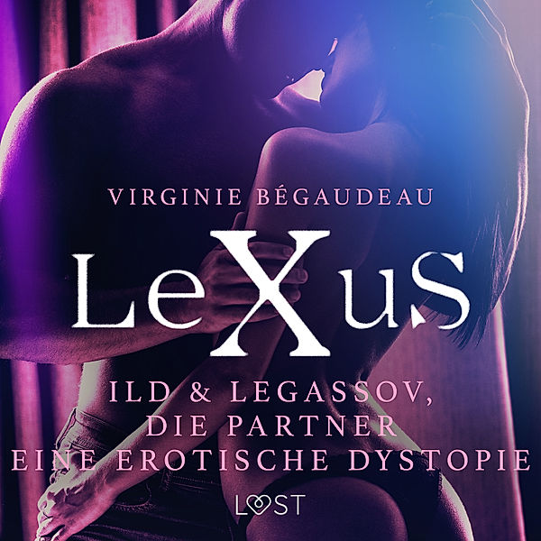 LeXuS - LeXuS: Ild & Legassov, die Partner - Eine erotische Dystopie, Virginie Bégaudeau