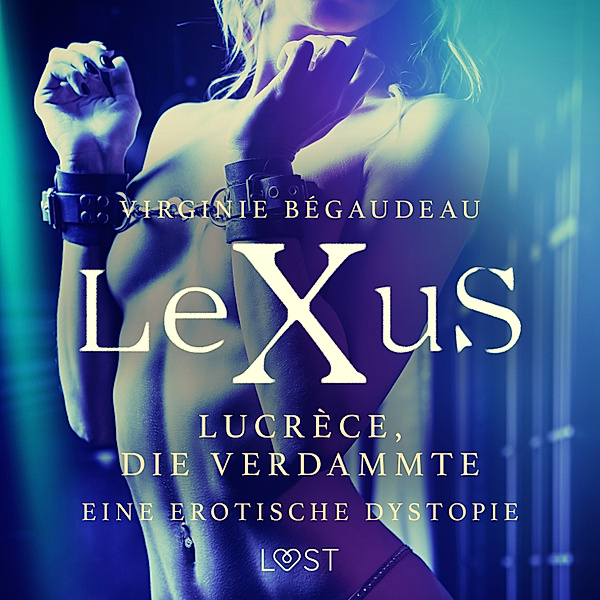 LeXuS - LeXuS: Lucrèce, die Verdammte - Eine erotische Dystopie, Virginie Bégaudeau