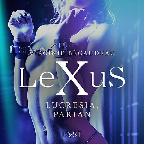 LeXus - LeXuS: Lucresia, Parian - erotisk dystopi, Virginie Bégaudeau