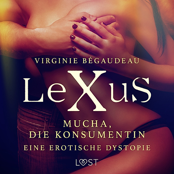 LeXuS - LeXuS: Mucha, die Konsumentin - Eine erotische Dystopie, Virginie Bégaudeau