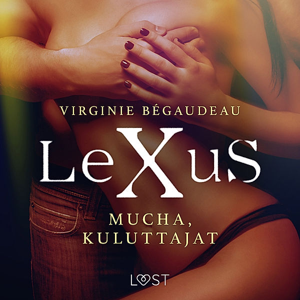 LeXus - LeXuS: Mucha, Kuluttajat - Eroottinen dystopia, Virginie Bégaudeau